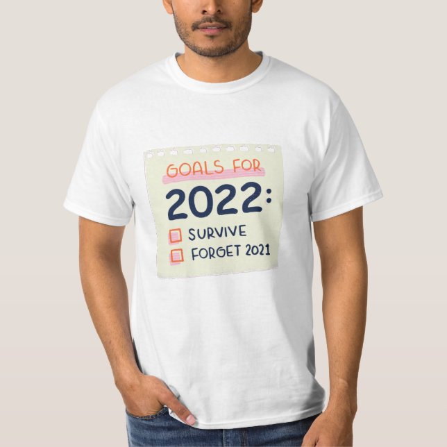 Goals for 2022: Survive, Forget 2021 T-Shirt (Front)