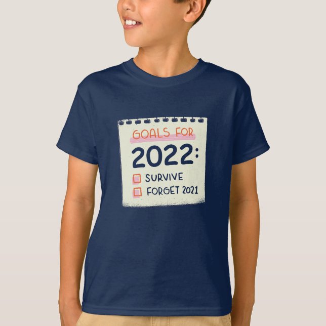 Goals for 2022: Survive, Forget 2021 T-Shirt (Front)