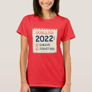 Goals for 2022: Survive, Forget 2021 T-Shirt