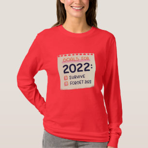 Goals for 2022: Survive, Forget 2021 T-Shirt