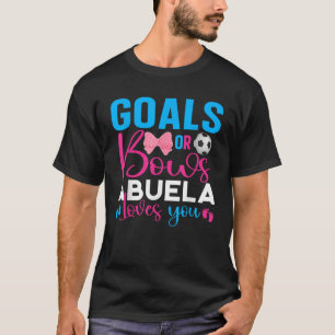 Goals Or Bows Abuela Loves You Baby Gender Reveal  T-Shirt
