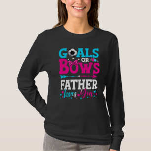 Goals Or Bows Father Loves You Gender Reveal Baby T-Shirt