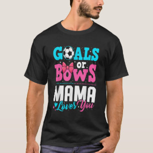 Goals Or Bows Mama Loves You Gender Reveal Party S T-Shirt