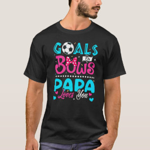 Goals Or Bows  Papa Loves You Gender Reveal Baby   T-Shirt