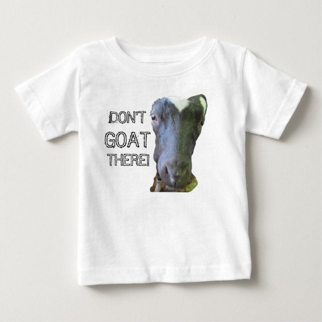 Goat "DON'T GOAT THERE" Infant T-Shirt (Front)