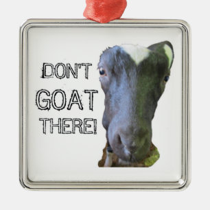Goat "DON'T GOAT THERE!" Ornament
