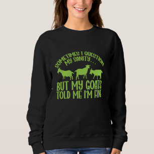Goat Farmer Sometimes I Question My Sanity Goat Sweatshirt