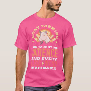 Goat Farming Has Taught Me Patience And Every Cuss T-Shirt