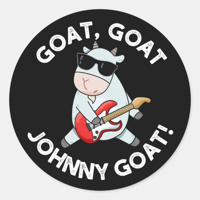 Goat Goat Johnny Goat Funny Animal Pun Dark BG Classic Round Sticker (Front)