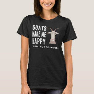 Goat Goats Make Me Happy You Not So Much Farmer F T-Shirt
