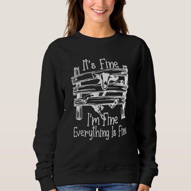 Goat It's Fine I'm Fine Everything Is Fine Sweatshirt (Front)