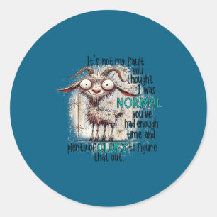 Goat It's Not My Fault You Thought I Was Normal Classic Round Sticker