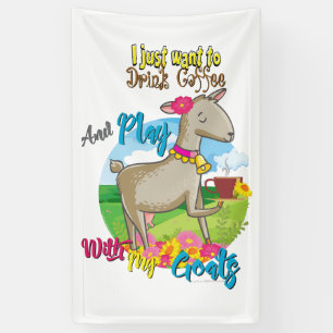 GOAT   Just Want to Drink Coffee Play With Goats Banner