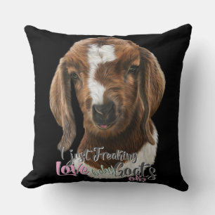 GOAT LOVE   I Just Freaking LOVE Baby Goats OK Cushion
