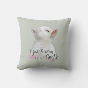 GOAT LOVE   I Just Freaking LOVE Baby Goats OK Cushion
