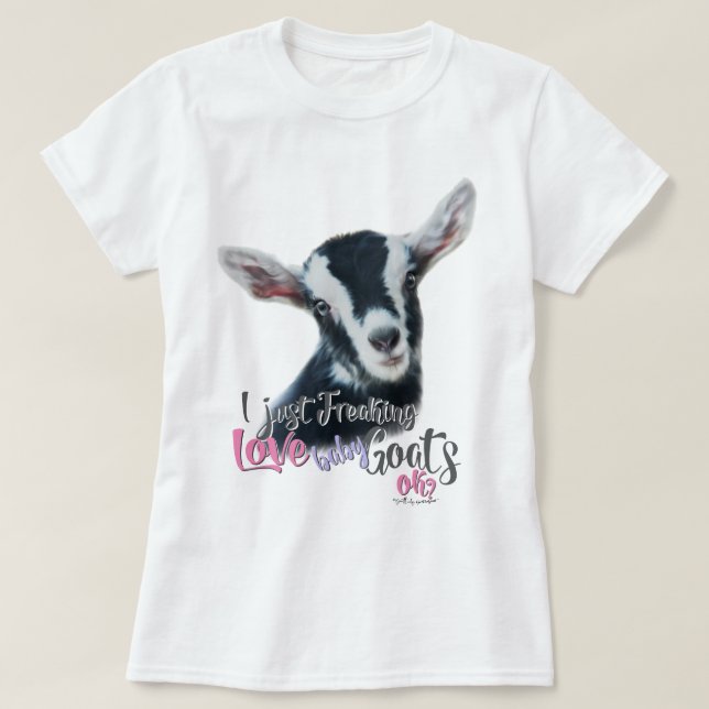 GOAT LOVE | I Just Freaking LOVE Baby Goats OK T-Shirt (Design Front)
