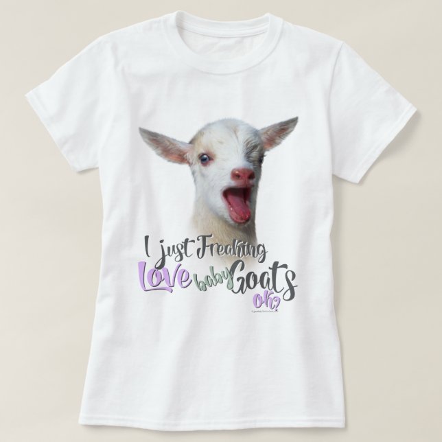 GOAT LOVE | I Just Freaking LOVE Baby Goats OK T-Shirt (Design Front)