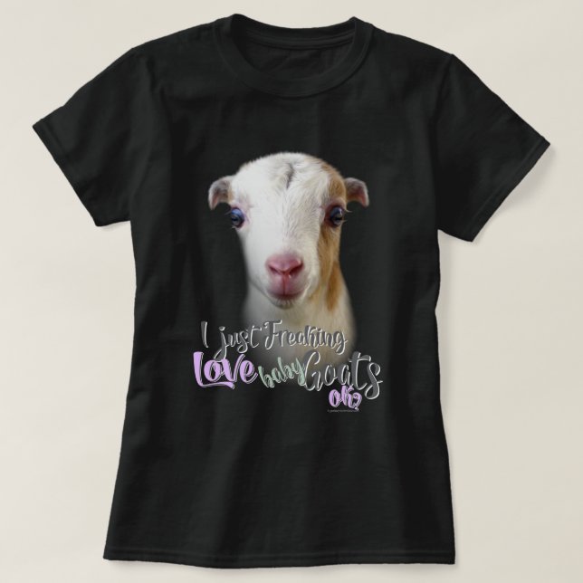 GOAT LOVER  | I Just Freaking LOVE Baby Goats OK T-Shirt (Design Front)