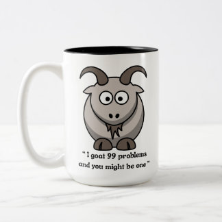 Goat Mug - ''I have 99 problems and you might be''