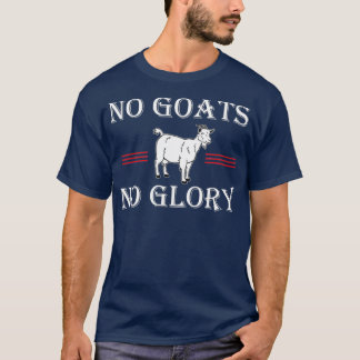 Goat No Goats No Glory T-Shirt