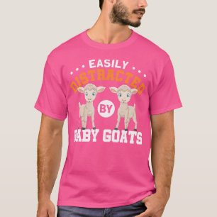 Goat Owners Easily Distracted By Baby Goats Goat F T-Shirt