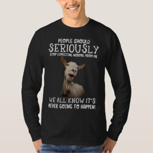 Goat People Should Seriously Stop Expecting Normal T-Shirt