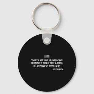 Goats Are Like Mushrooms Joe Biden Confused Quote Key Ring