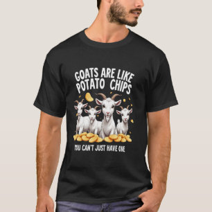 Goats Are Like Potato Chips You Can't Just Have On T-Shirt