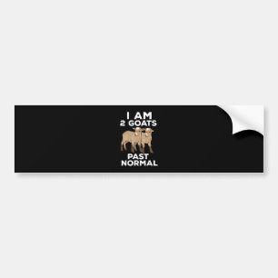 Goats - I Am 2 Goats Past Normal Bumper Sticker