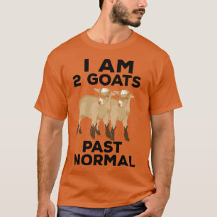 Goats I Am 2 Goats Past Normal T-Shirt