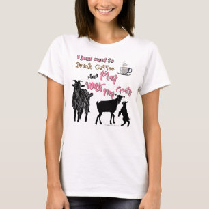GOATS   Want to Drink Coffee & Play with Goats DK T-Shirt