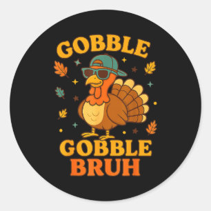 Gobble Bruh Funny Turkey Thanksgiving Men Women Ki Classic Round Sticker
