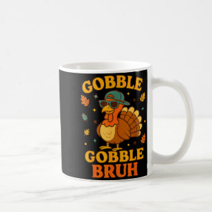 Gobble Bruh Funny Turkey Thanksgiving Men Women Ki Coffee Mug