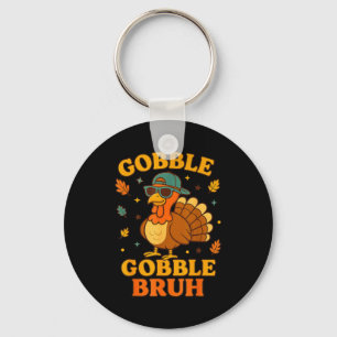 Gobble Bruh Funny Turkey Thanksgiving Men Women Ki Key Ring