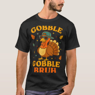 Gobble Bruh Funny Turkey Thanksgiving Men Women Ki T-Shirt