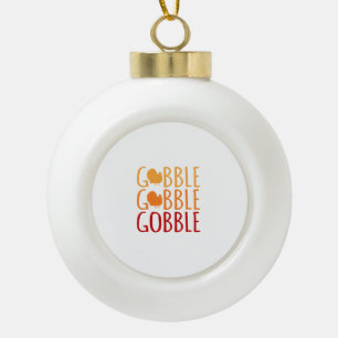 Gobble Funny Thanksgiving Turkey Family Men Women Ceramic Ball Christmas Ornament