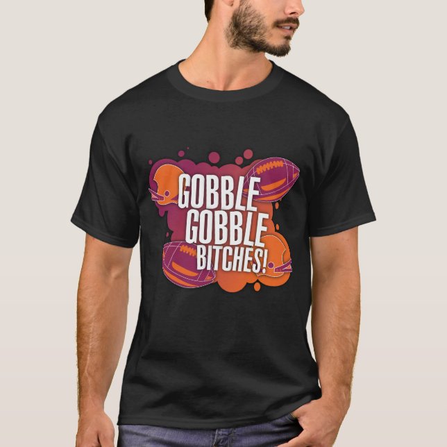 Gobble Gobble B*tches T-Shirt (Front)