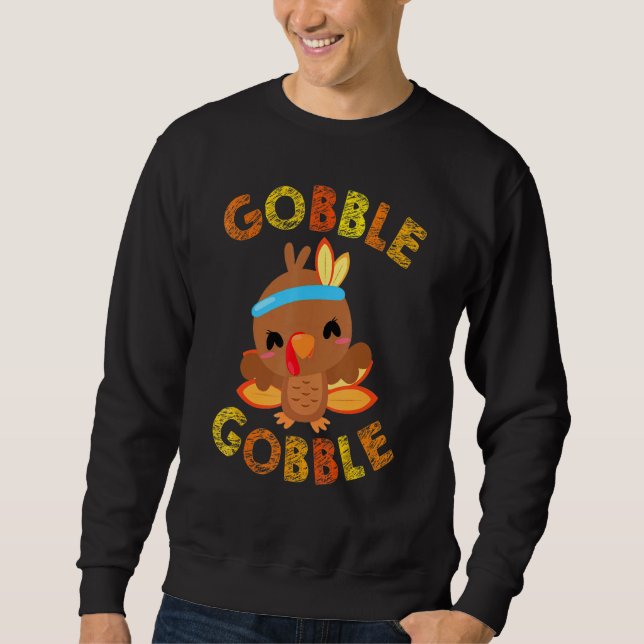 Gobble Gobble Cute Turkey  Ideas Turkey Sweatshirt (Front)