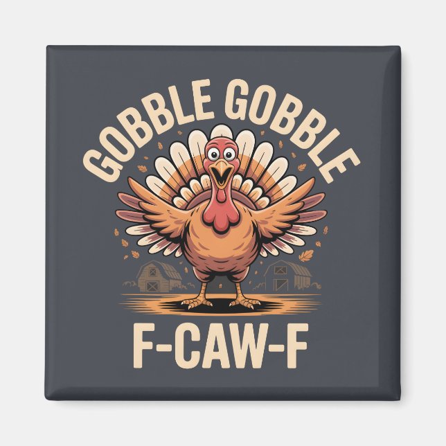 Gobble Gobble F-Caw-F Turkey Funny Thanksgiving Magnet (Front)