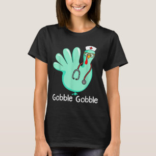 Gobble Gobble Funny Turkey Glove Thanksgiving Nurs T-Shirt