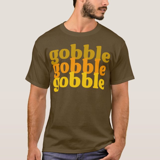 Gobble Gobble Gobble T-Shirt (Front)