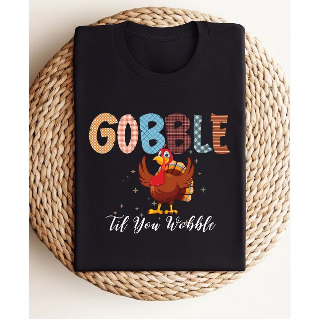 Gobble Gobble Til You Wobble | Thanksgiving turkey T-Shirt (Creator Uploaded)