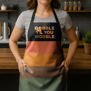 Gobble Gobble Till You Wobble Funny Thanksgiving Apron