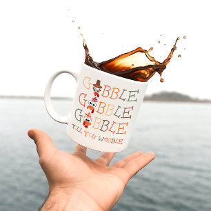Gobble Gobble Till You Wobble Funny Thanksgiving Coffee Mug