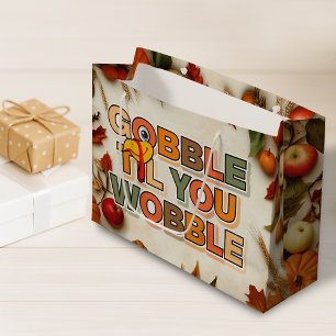 Gobble Gobble Till You Wobble Funny Thanksgiving Large Gift Bag