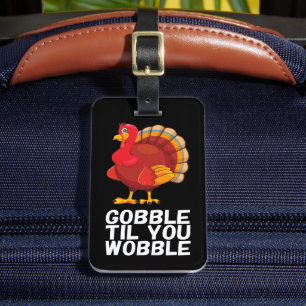 Gobble Gobble Till You Wobble Funny Thanksgiving Luggage Tag