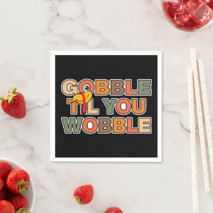 Gobble Gobble Till You Wobble Funny Thanksgiving Napkin