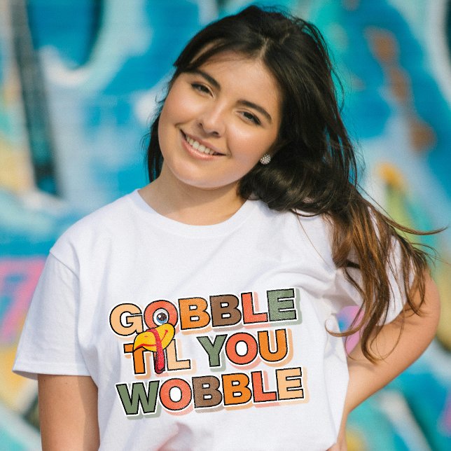 Gobble Gobble Till You Wobble Funny Thanksgiving T-Shirt (Creator Uploaded)