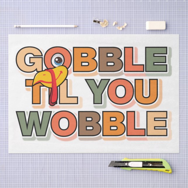 Gobble Gobble Till You Wobble Funny Thanksgiving Tissue Paper (Craft)