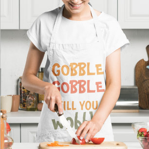 Gobble Gobble Till You Wobble   Thanksgiving  Apron